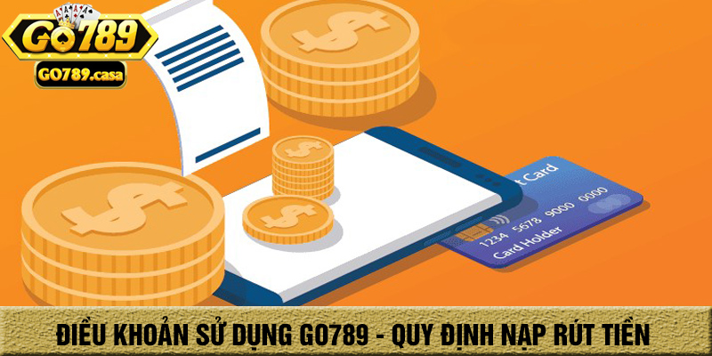 Điều khoản sử dụng go789 - quy định nạp rút tiền