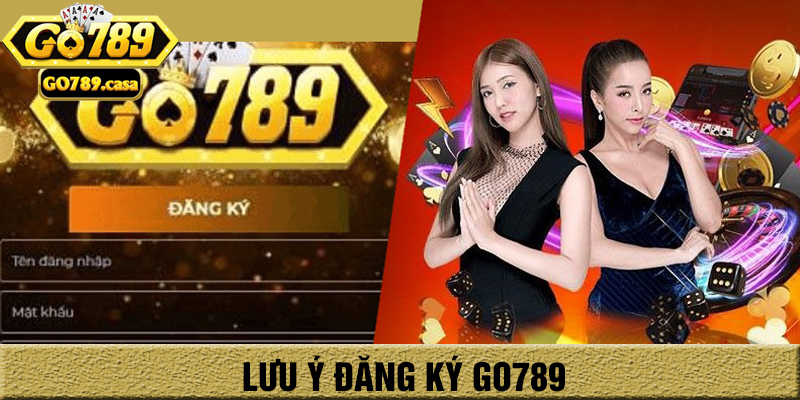 Lưu ý khi đăng ký go789