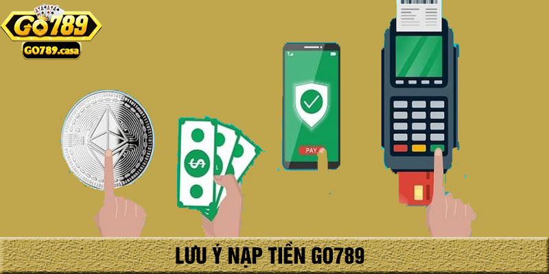 Lưu ý nạp tiền go789