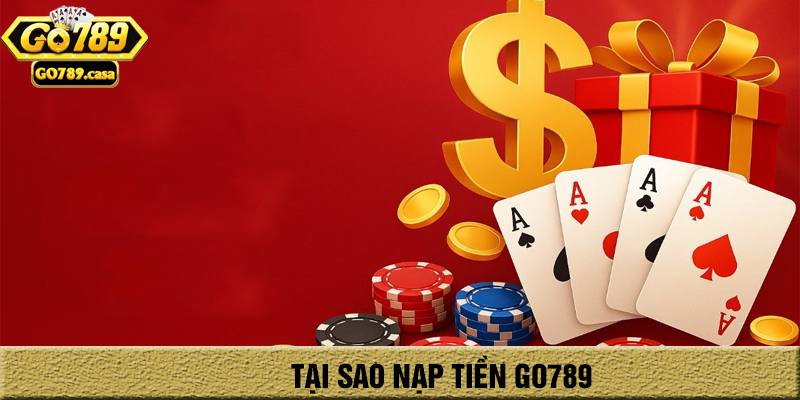 tại sao cần nạp tiền go789